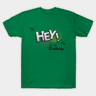 it's my birthday funny hey ! T-Shirt